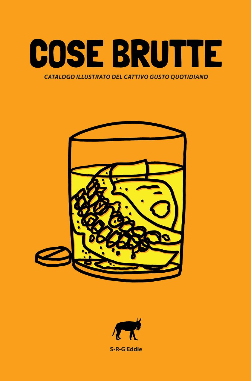 Copertina di Cose Brutte, catalogo illustrato del cattivo gusto quotidiano di S-R-G Eddie